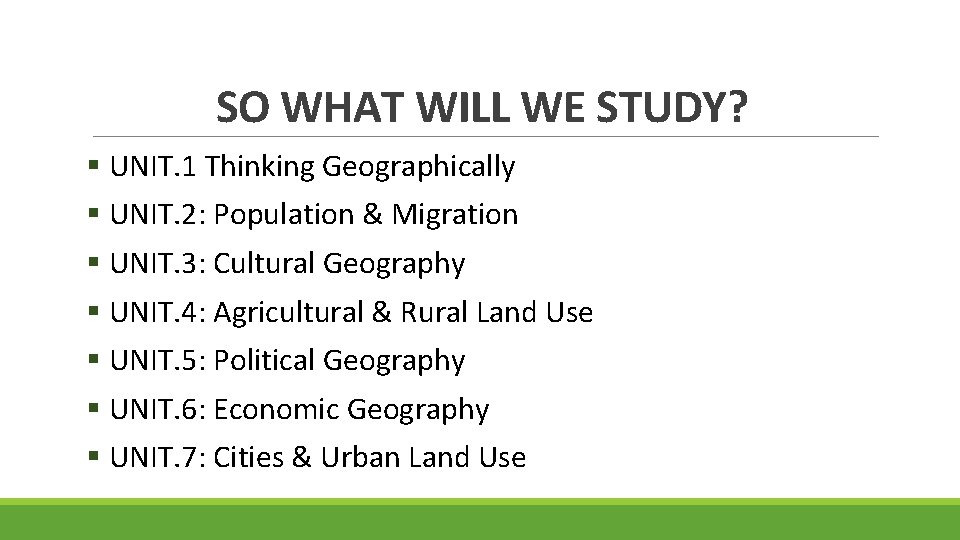 SO WHAT WILL WE STUDY? § UNIT. 1 Thinking Geographically § UNIT. 2: Population