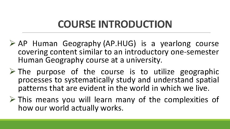 COURSE INTRODUCTION Ø AP Human Geography (AP. HUG) is a yearlong course covering content