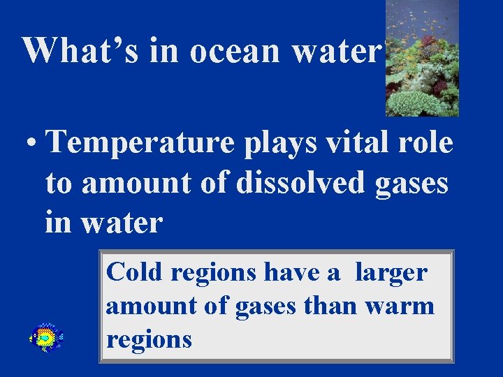 What’s in ocean water? • Temperature plays vital role to amount of dissolved gases