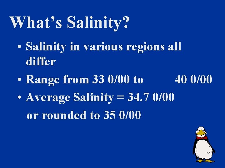 What’s Salinity? • Salinity in various regions all differ • Range from 33 0/00