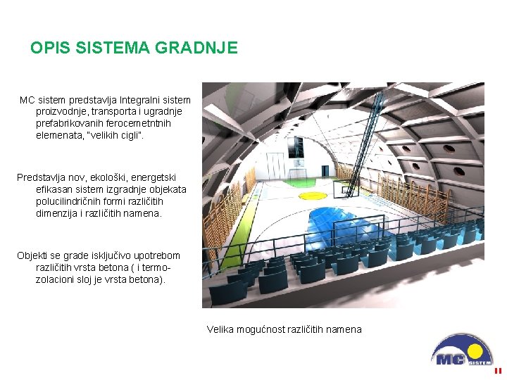 OPIS SISTEMA GRADNJE MC sistem predstavlja Integralni sistem proizvodnje, transporta i ugradnje prefabrikovanih ferocemetntnih