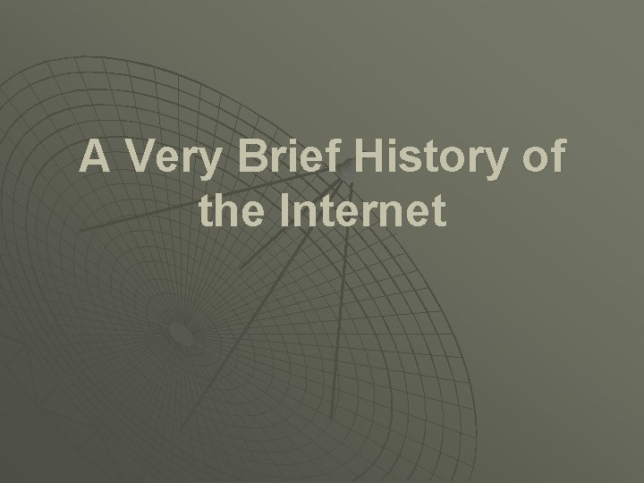 A Very Brief History of the Internet 