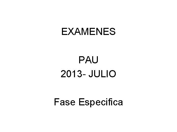 EXAMENES PAU 2013 - JULIO Fase Especifica 