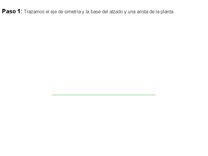 Paso 1: Trazamos el eje de simetría y la base del alzado y una