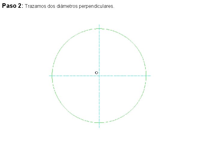 Paso 2: Trazamos diámetros perpendiculares. 