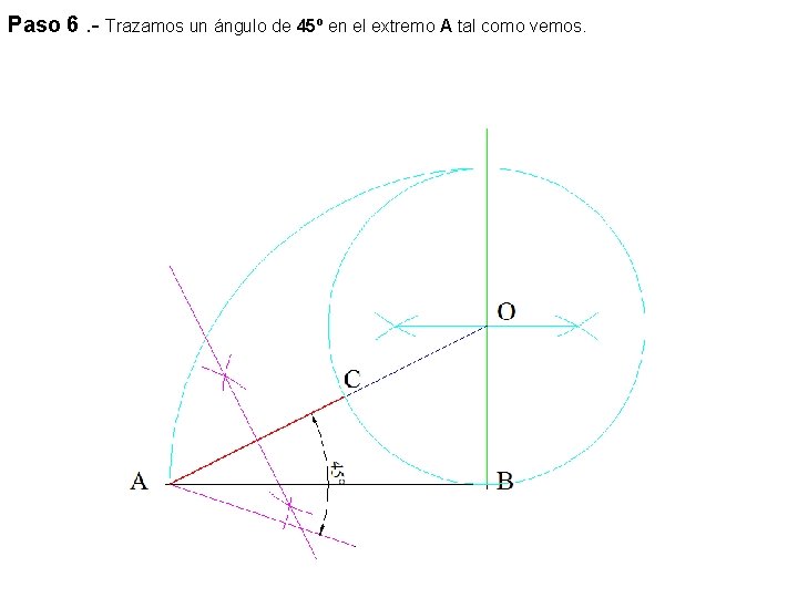 Paso 6. - Trazamos un ángulo de 45º en el extremo A tal como