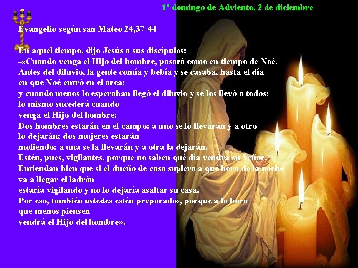 1º domingo de Adviento, 2 de diciembre Evangelio según san Mateo 24, 37 -44