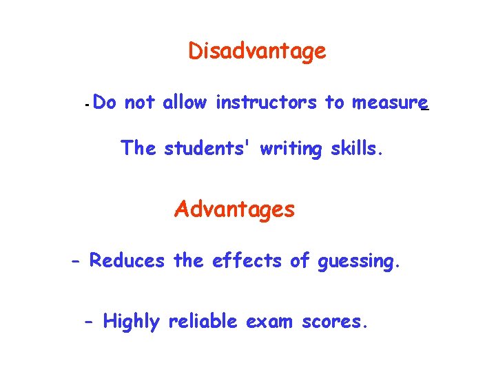 Disadvantage - Do not allow instructors to measure The students' writing skills. Advantages -