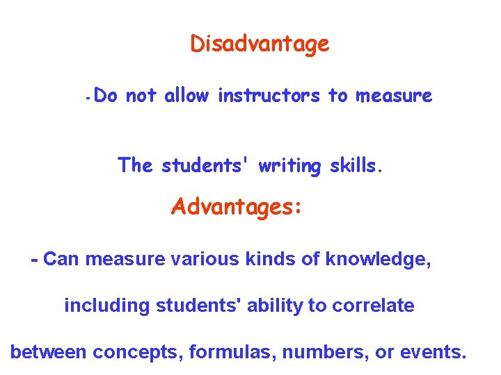 Disadvantage - Do not allow instructors to measure The students' writing skills. Advantages: -