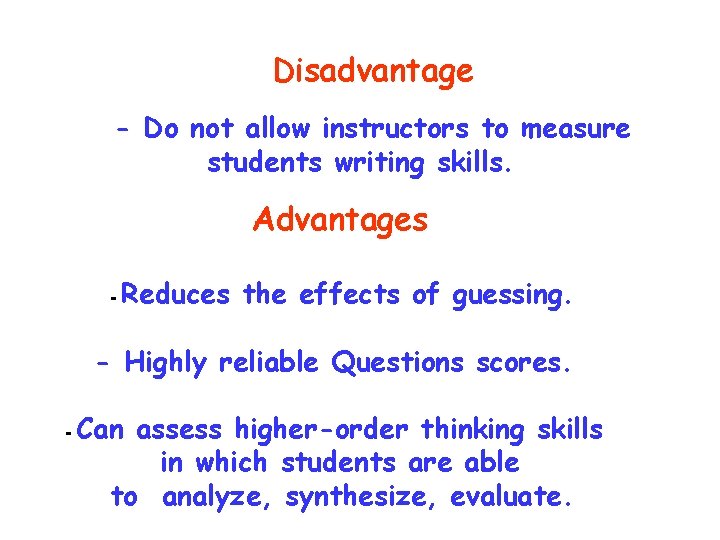 Disadvantage - Do not allow instructors to measure students writing skills. Advantages - Reduces
