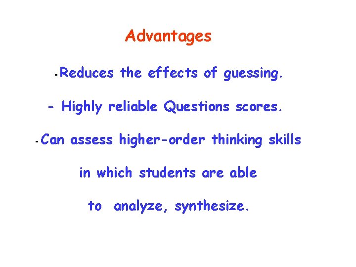 Advantages - Reduces the effects of guessing. - Highly reliable Questions scores. - Can