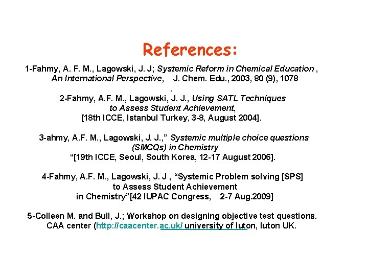 References: 1 -Fahmy, A. F. M. , Lagowski, J. J; Systemic Reform in Chemical