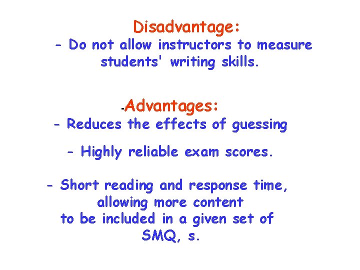 Disadvantage: - Do not allow instructors to measure students' writing skills. - Advantages: -