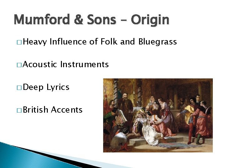 Mumford & Sons – Origin � Heavy Influence of Folk and Bluegrass � Acoustic