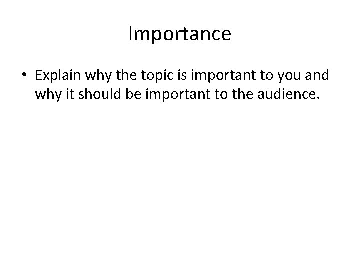 Importance • Explain why the topic is important to you and why it should