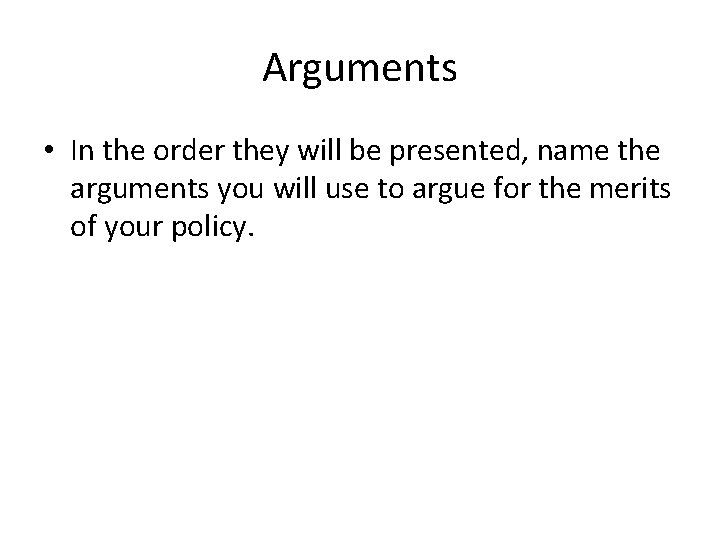 Arguments • In the order they will be presented, name the arguments you will