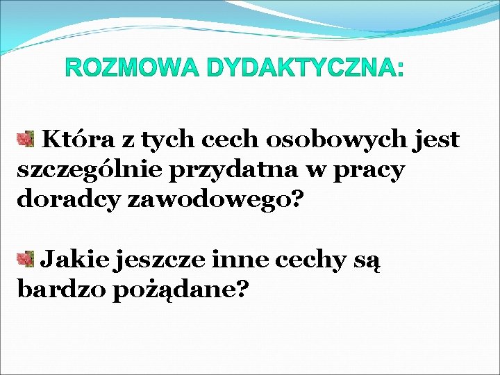 Która z tych cech osobowych jest szczególnie przydatna w pracy doradcy zawodowego? Jakie jeszcze