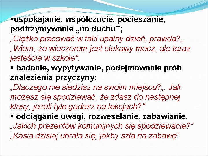 §uspokajanie, współczucie, pocieszanie, podtrzymywanie „na duchu”; „Ciężko pracować w taki upalny dzień, prawda? „.