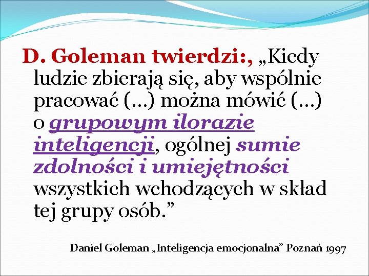 D. Goleman twierdzi: , „Kiedy ludzie zbierają się, aby wspólnie pracować (…) można mówić