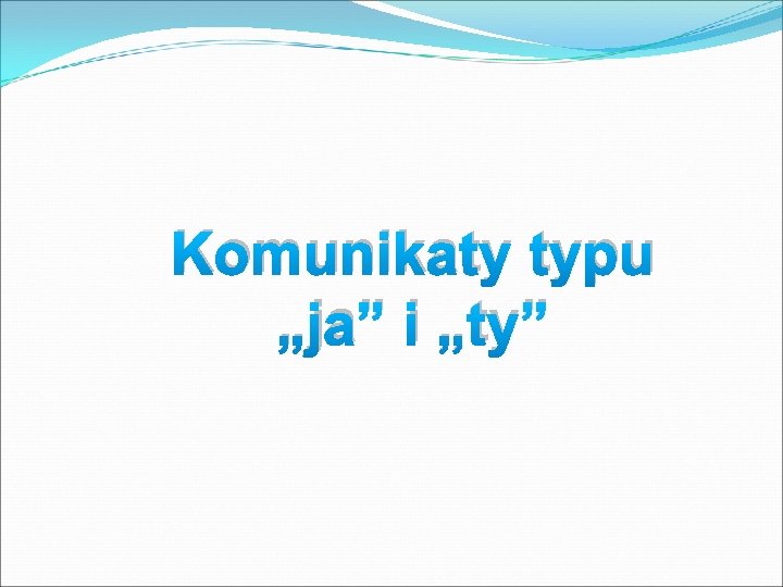 Komunikaty typu „ja” i „ty” 