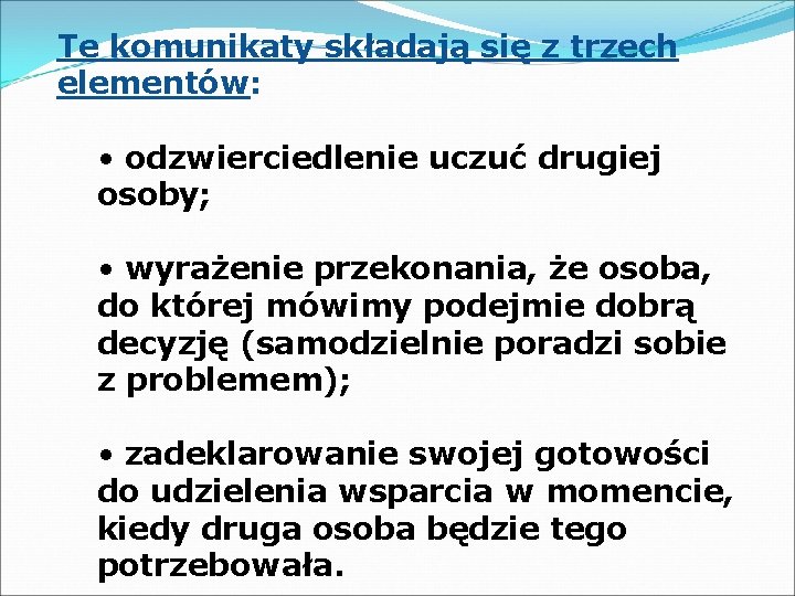 Te komunikaty składają się z trzech elementów: • odzwierciedlenie uczuć drugiej osoby; • wyrażenie