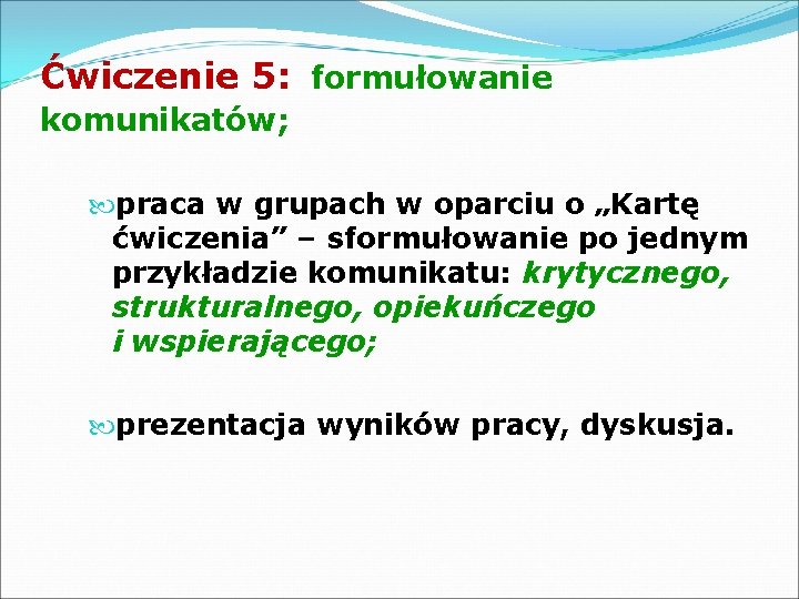 Ćwiczenie 5: formułowanie komunikatów; praca w grupach w oparciu o „Kartę ćwiczenia” – sformułowanie