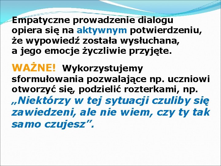 Empatyczne prowadzenie dialogu opiera się na aktywnym potwierdzeniu, że wypowiedź została wysłuchana, a jego