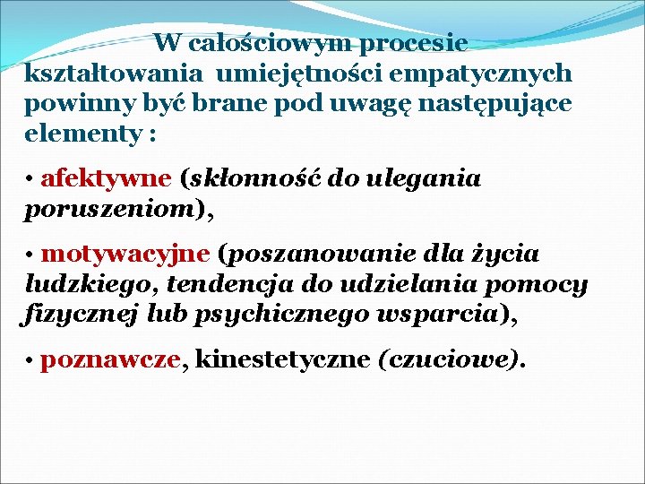 W całościowym procesie kształtowania umiejętności empatycznych powinny być brane pod uwagę następujące elementy :