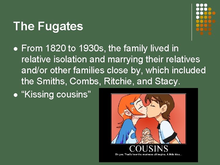 The Fugates l l From 1820 to 1930 s, the family lived in relative