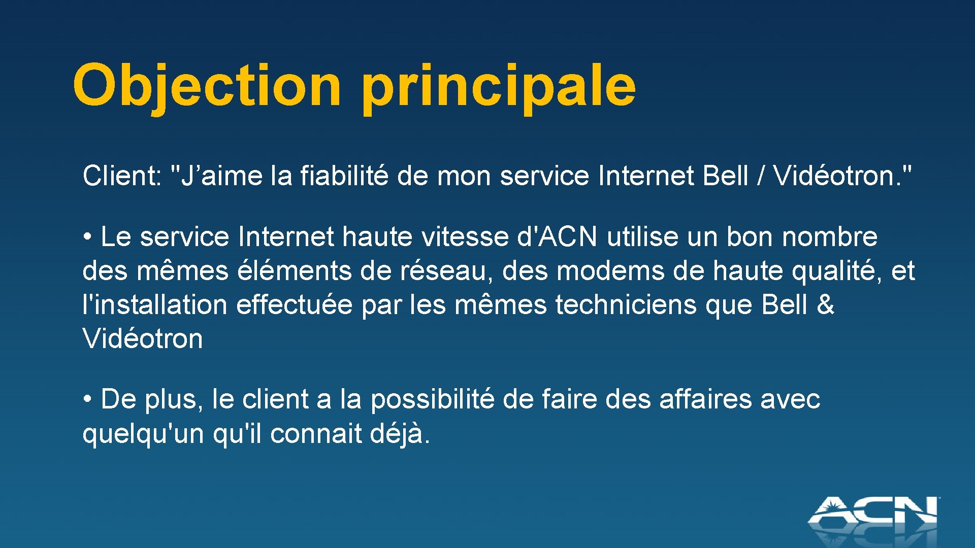 Objection principale Client: "J’aime la fiabilité de mon service Internet Bell / Vidéotron. "