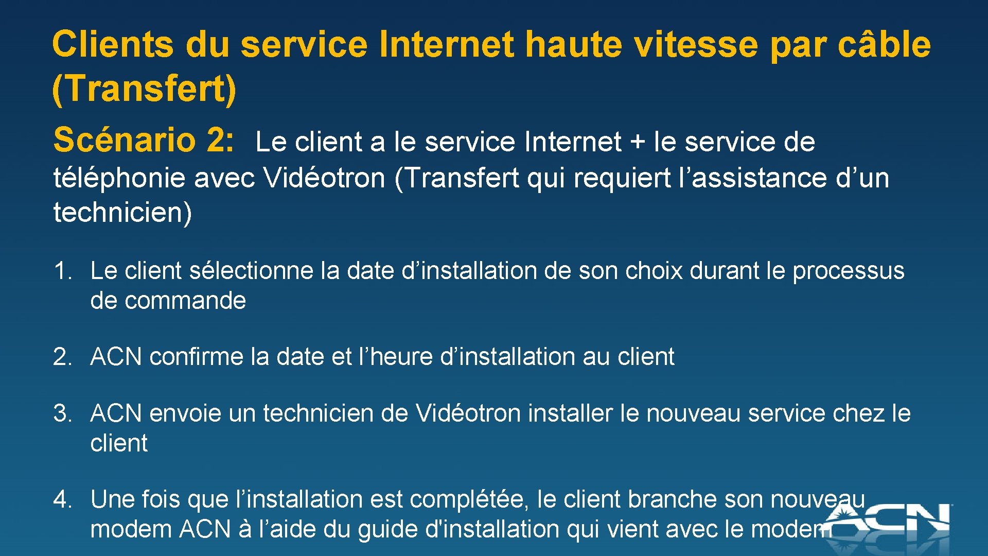 Clients du service Internet haute vitesse par câble (Transfert) Scénario 2: Le client a