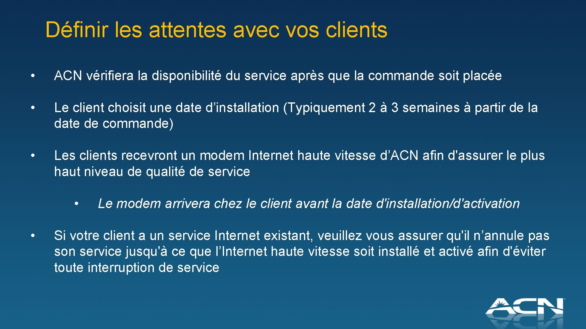 Définir les attentes avec vos clients • ACN vérifiera la disponibilité du service après