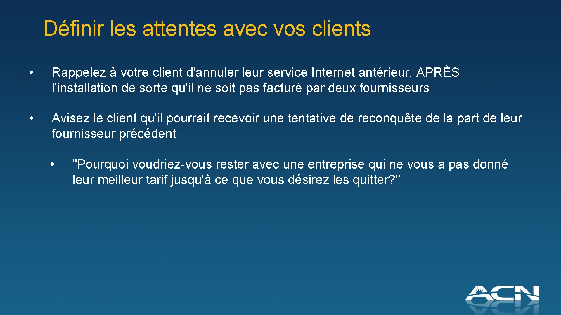 Définir les attentes avec vos clients • Rappelez à votre client d'annuler leur service