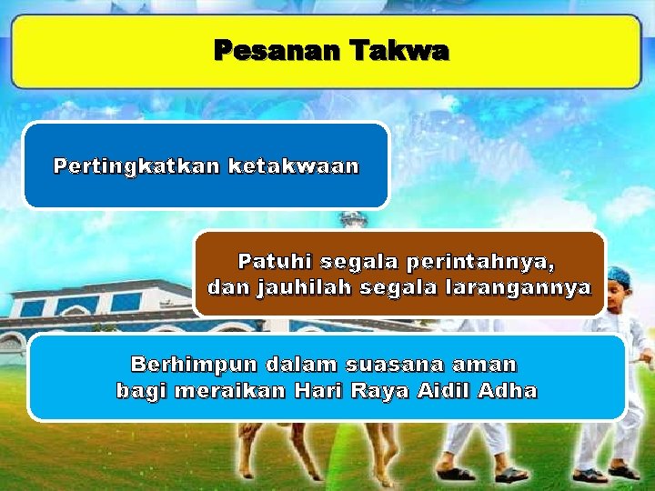 Pesanan Takwa Pertingkatkan ketakwaan Patuhi segala perintahnya, dan jauhilah segala larangannya Berhimpun dalam suasana