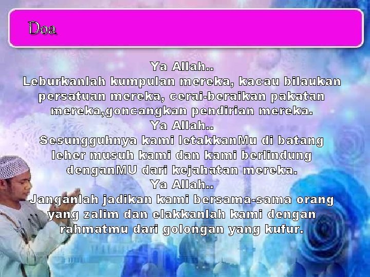 Doa Ya Allah. . Leburkanlah kumpulan mereka, kacau bilaukan persatuan mereka, cerai-beraikan pakatan mereka,