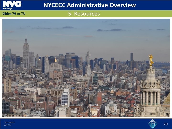 NYCECC Administrative Overview Slides 70 to 73 2011 NYCECC July 2011 5. Resources 70