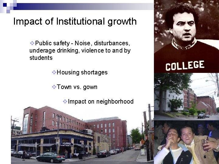 Impact of Institutional growth v. Public safety - Noise, disturbances, underage drinking, violence to