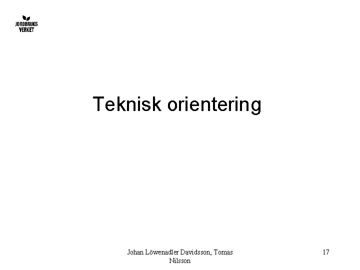 Teknisk orientering Johan Löwenadler Davidsson, Tomas Nilsson 17 