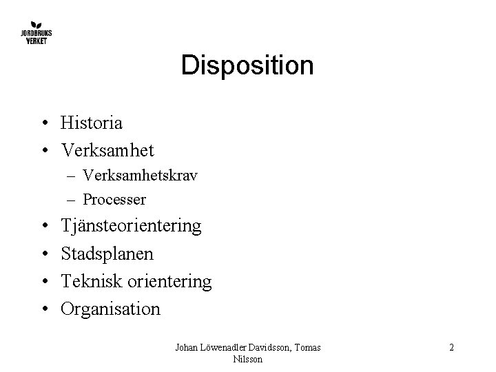 Disposition • Historia • Verksamhet – Verksamhetskrav – Processer • • Tjänsteorientering Stadsplanen Teknisk