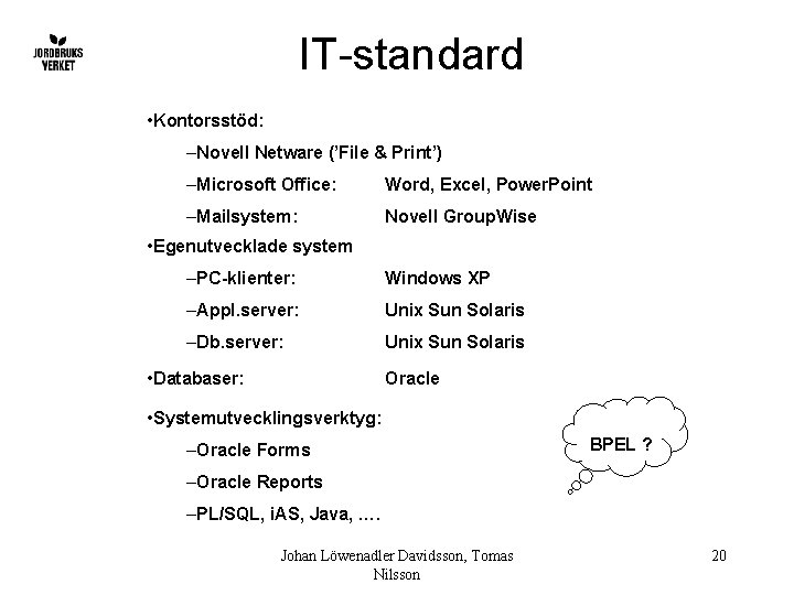 IT-standard • Kontorsstöd: –Novell Netware (’File & Print’) –Microsoft Office: Word, Excel, Power. Point