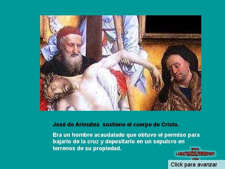 José de Arimatea sostiene el cuerpo de Cristo. Era un hombre acaudalado que obtuvo