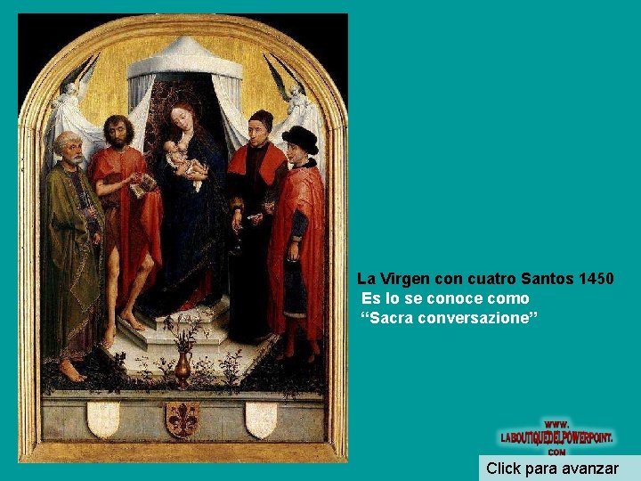 La Virgen con cuatro Santos 1450 Es lo se conoce como “Sacra conversazione” Click