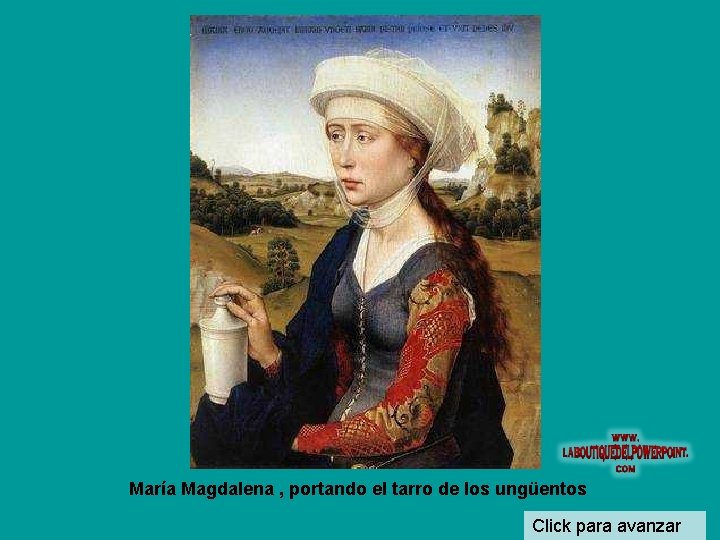 María Magdalena , portando el tarro de los ungüentos Click para avanzar 