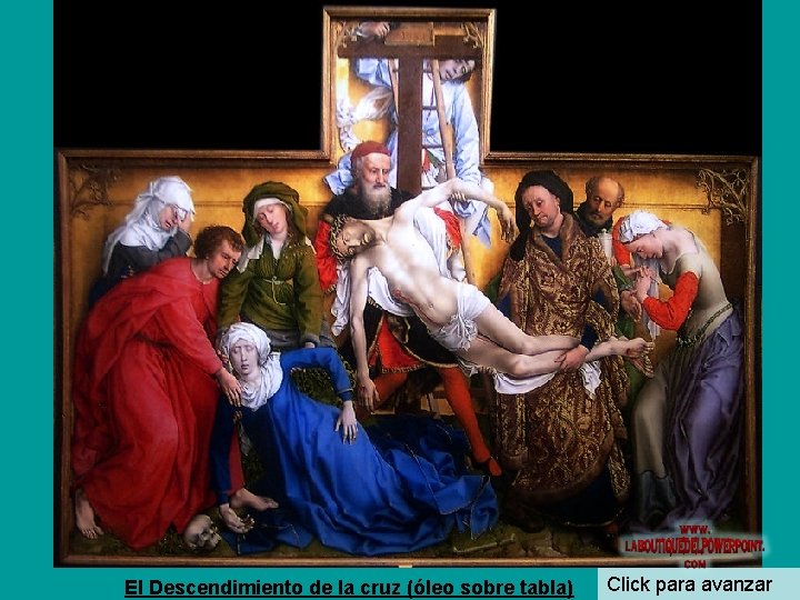 El Descendimiento de la cruz (óleo sobre tabla) Click para avanzar 