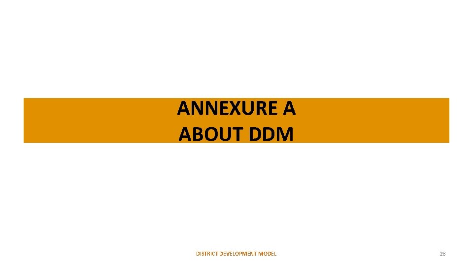 ANNEXURE A ABOUT DDM DISTRICT DEVELOPMENT MODEL 28 ANNEXURE A ABOUT DDM DISTRICT DEVELOPMENT MODEL 28