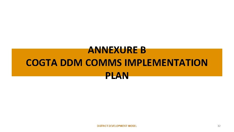 ANNEXURE B COGTA DDM COMMS IMPLEMENTATION PLAN DISTRICT DEVELOPMENT MODEL 32 ANNEXURE B COGTA DDM COMMS IMPLEMENTATION PLAN DISTRICT DEVELOPMENT MODEL 32
