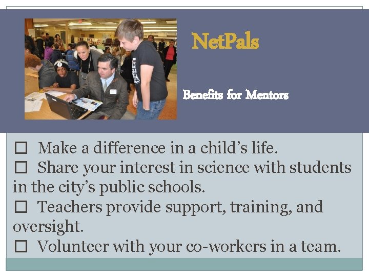 Net. Pals Benefits for Mentors � Make a difference in a child’s life. �