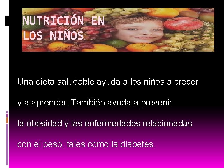 NUTRICIÓN EN LOS NIÑOS Una dieta saludable ayuda a los niños a crecer y