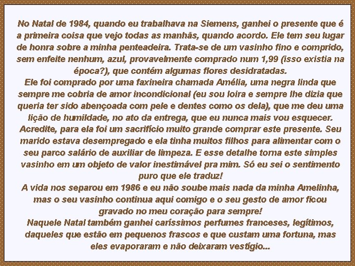 No Natal de 1984, quando eu trabalhava na Siemens, ganhei o presente que é