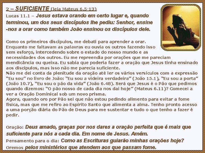 2 – SUFICIENTE (leia Mateus 6. 5 -13) Jesus estava orando em certo lugar